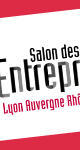 14e Salon des Entrepreneurs de Lyon Auvergne Rhône-Alpes 14e Salon des Entrepreneurs de Lyon Auvergne Rhône-Alpes